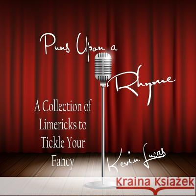 Puns Upon a Rhyme: A Collection of Limericks to Tickle Your Fancy Kevin Lucas 9781947210073 Zimbell House Publishing, LLC - książka