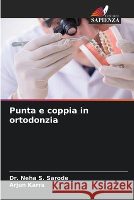 Punta e coppia in ortodonzia Neha S. Sarode Arjun Karra 9786207771431 Edizioni Sapienza - książka