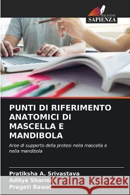 Punti Di Riferimento Anatomici Di Mascella E Mandibola Pratiksha A. Srivastava Aditya Sharma Pragati Rawat 9786205760444 Edizioni Sapienza - książka