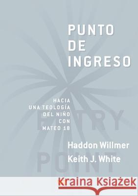 Punto de Ingreso: Hacia Una Teología Infantil Con Mateo 18 Willmer, Haddon 9780956475756 Wtl Publications Ltd - książka