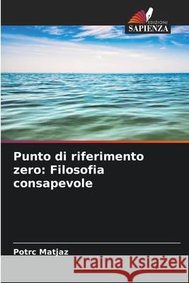 Punto di riferimento zero: Filosofia consapevole Potrc Matjaz 9786207535897 Edizioni Sapienza - książka