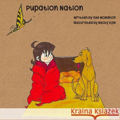 Pupation Nation Sue McMahon Becky Kyle 9781482323689 Createspace - książka