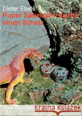 Puper Säbelzahn sucht einen Schatz: Eine Drachengeschichte für Kinder Ebels, Dieter 9783741263903 Books on Demand - książka