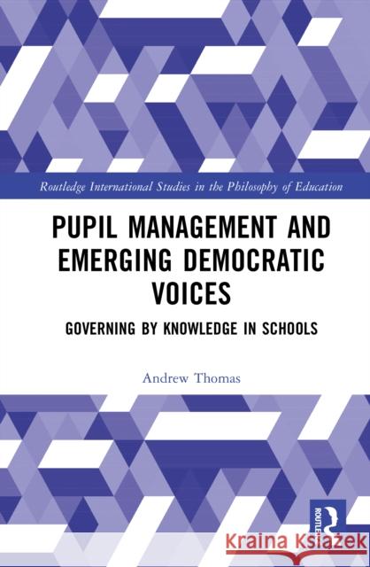 Pupil Management and Emerging Democratic Voices: Governing by Knowledge in Schools Andrew (Østfold University College, Norway) Thomas 9781032915357 Routledge - książka