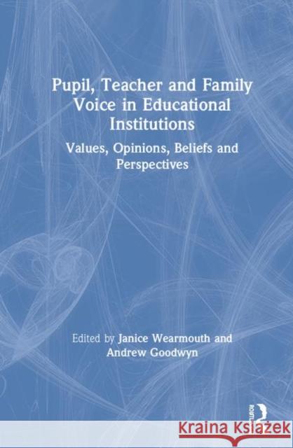 Pupil, Teacher and Family Voice in Educational Institutions: Values, Opinions, Beliefs and Perspectives Wearmouth, Janice 9781138584860 Routledge - książka