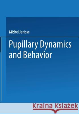 Pupillary Dynamics and Behavior Michel Janisse 9781475716443 Springer - książka