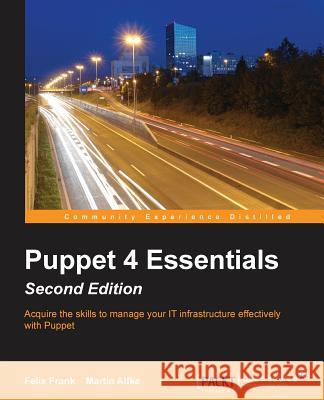 Puppet 4 Essentials, Second Edition Felix Frank Martin Alfke 9781785881107 Packt Publishing - książka