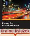 Puppet for Containerization Scott Coulton 9781785883286 Packt Publishing