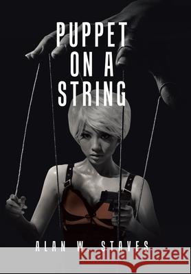Puppet on a String Alan W Staves 9781665594349 Authorhouse UK - książka