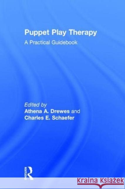 Puppet Play Therapy: A Practical Guidebook Athena A. Drewes Charles E. Schaefer 9781138707214 Routledge - książka