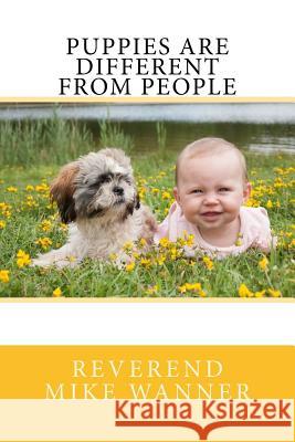 Puppies Are Different From People Wanner, Reverend Mike 9781519536082 Createspace - książka