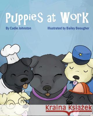 Puppies at Work Bailey Beougher Cadie M. Johnston 9781975754099 Createspace Independent Publishing Platform - książka