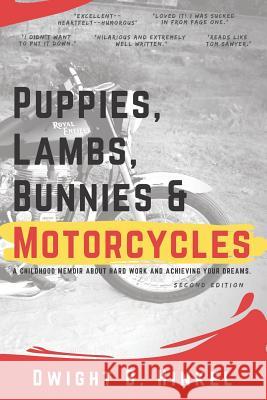 PUPPIES, LAMBS, BUNNIES and MOTORCYCLES: A childhood memoir about hard work and achieving your dreams. Sheila Hinkel Breanna Thompson Dwight B. Hinkel 9780578465135 Dwight B. Hinkel - książka