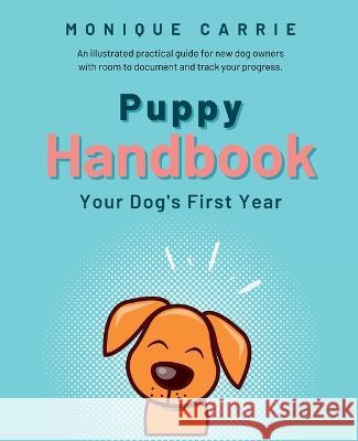 Puppy Handbook: Your Dog's First Year: Easy-to-read Dog Training Book Carrie, Monique 9781739215002 Monika Karanedeva - książka