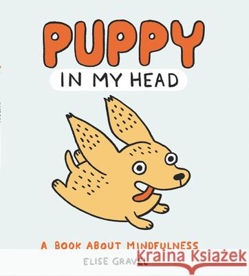 Puppy in My Head: A Book about Mindfulness Gravel, Elise 9780063037670 HarperCollins - książka