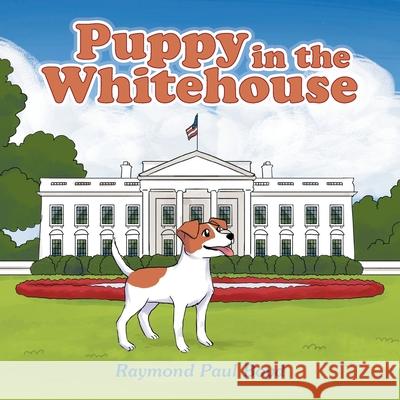 Puppy in the Whitehouse Raymond Paul Boyd 9781669816829 Xlibris Us - książka