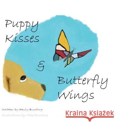 Puppy Kisses & Butterfly Wings Paulette Bunting Michael Bunting 9780984965243 Concepts of Truth, Inc - książka