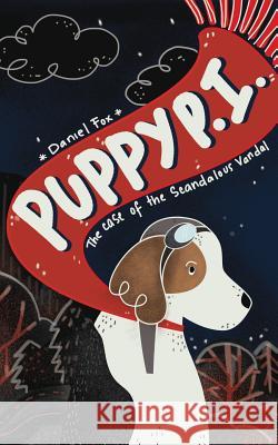 Puppy P.I.: The Case of the Scandalous Vandal Daniel Fox 9781976469091 Createspace Independent Publishing Platform - książka