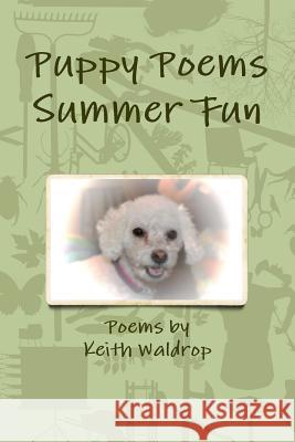 Puppy Poems Summer Fun Keith Waldrop 9781304997173 Lulu.com - książka