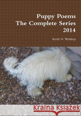 Puppy Poems The Complete Series 2014 Waldrop, Keith 9781312107311 Lulu.com - książka