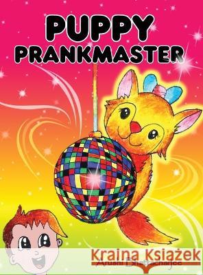 Puppy Prankmaster: Silly pranks and humourous tricks of a talking puppy Arushi Bhattacharjee   9781990806155 Arushi Bhattacharjee - książka