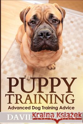 Puppy Training: Advanced Dog Training Advice David Newman 9781492166306 Createspace - książka