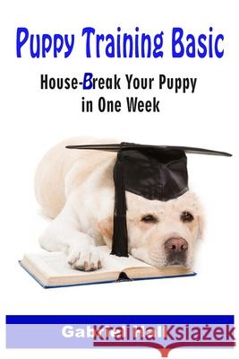 Puppy Training Basic: House-Break Your Puppy in One WEEK - Train Your Family Dog in One WEEK Gabriel Hall 9781677549160 Independently Published - książka