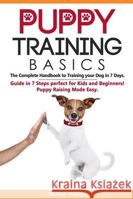 Puppy Training Basics: The Complete Handbook to Training your Dog in 7 Days. Guide in 7 Steps perfect for Kids and Beginners! Puppy Raising M George Russell 9781700277985 Independently Published - książka