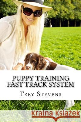 Puppy Training Fast Track System Trey Stevens 9781720623267 Createspace Independent Publishing Platform - książka