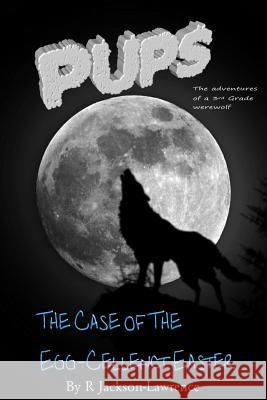 PUPS - The Case Of The Egg-cellent Easter: (The Adventures Of A Third Grade Werewolf) Jackson-Lawrence, R. 9781500228712 Createspace - książka