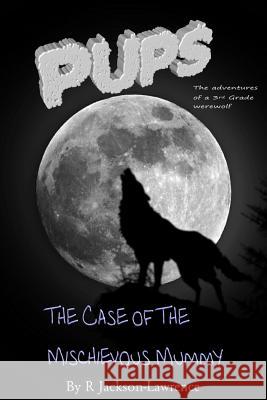 PUPS - The Case Of The Mischievous Mummy: (The Adventures Of A Third Grade Werewolf) Jackson-Lawrence, R. 9781499517361 Createspace - książka