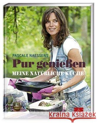 Pur genießen : Meine natürliche Küche Naessens, Pascale 9783898834766 Zabert Sandmann - książka