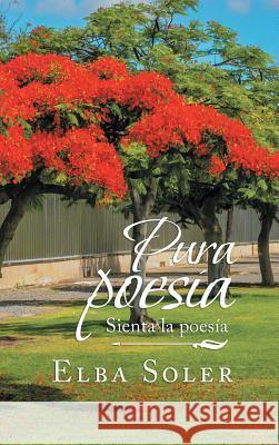 Pura Poesía: Sienta La Poesía Elba Soler 9781489724007 Liferich - książka