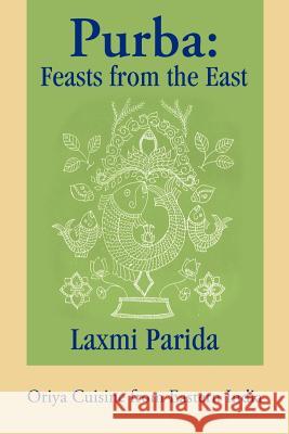 Purba: Feasts from the East: Oriya Cuisine from Eastern India Parida, Laxmi 9780595267491 Writer's Showcase Press - książka