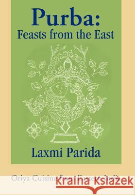 Purba: Feasts from the East: Oriya Cuisine from Eastern India Parida, Laxmi 9780595656226 Writer's Showcase Press - książka