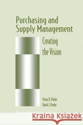 Purchasing and Supply Management: Creating the Vision Pooler, David J. 9781461377627 Springer - książka