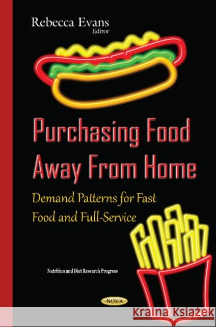 Purchasing Food Away From Home: Demand Patterns for Fast Food & Full-Service Rebecca Evans 9781634837286 Nova Science Publishers Inc - książka