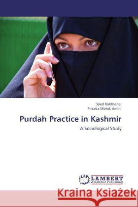 Purdah Practice in Kashmir Syed Rukhsana, Pirzada Mohd Amin 9783847373100 LAP Lambert Academic Publishing - książka