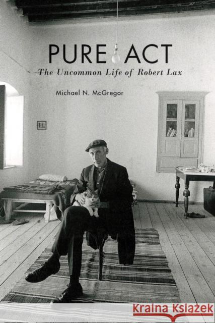 Pure ACT: The Uncommon Life of Robert Lax Michael N. McGregor 9780823276820 Fordham University Press - książka