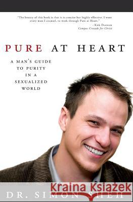 Pure at Heart: A Man's Guide to Purity in a Sexualized World Simon Sheh 9781897544129 Pagemaster Publication Services - książka