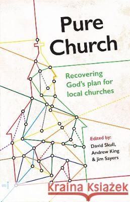 Pure Church: Recovering God's Plan for Local Churches David Skull Andrew King Jim Sayers 9781912154401 Grace Publications - książka