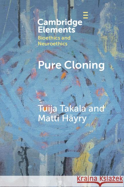 Pure Cloning Tuija Takala (Aalto University School of Business and University of Helsinki), Matti Häyry (Aalto University School of B 9781009333788 Cambridge University Press - książka