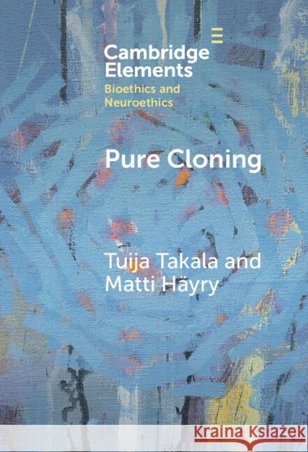 Pure Cloning Tuija Takala (Aalto University School of Business and University of Helsinki), Matti Häyry (Aalto University School of B 9781009644457 Cambridge University Press - książka