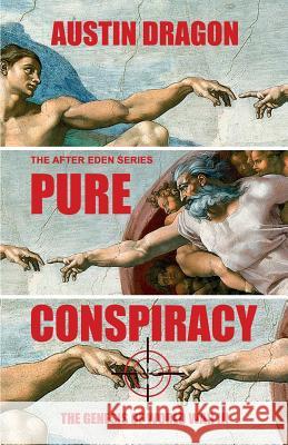 Pure Conspiracy (The After Eden Series): The Genesis of World War III Dragon, Austin 9780996706001 Well-Tailored Books - książka