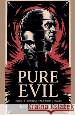 Pure Evil - Imagined Interviews with History's Tyrants Walker, Robert 9798230032397 Robert Walker - książka