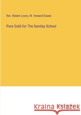 Pure Gold for The Sunday School Robert Lowry W. Howard Doane 9783382121662 Anatiposi Verlag - książka