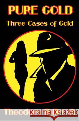 Pure Gold: Three Cases of Gold Theodore P. Druch 9781644370490 Black Opal Books - książka