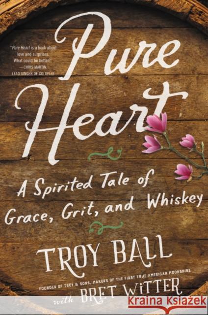 Pure Heart: A Spirited Tale of Grace, Grit, and Whiskey Troylyn Ball Bret Witter 9780062458988 Dey Street Books - książka