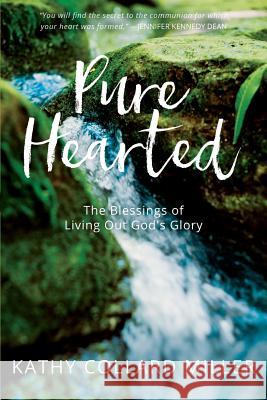 Pure-Hearted: The Blessings of Living Out God's Glory Kathy Collard Miller 9781946638427 Elk Lake Publishing Inc - książka