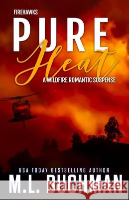 Pure Heat: a wildfire firefighter romantic suspense M. L. Buchman 9781637210550 Buchman Bookworks, Inc. - książka